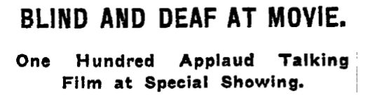 A cropped image shows the first lines of an old newspaper article. The headline says "Blind and Deaf at Movie." The byline beneath reads "One Hundred aplaud talking film at special showing."